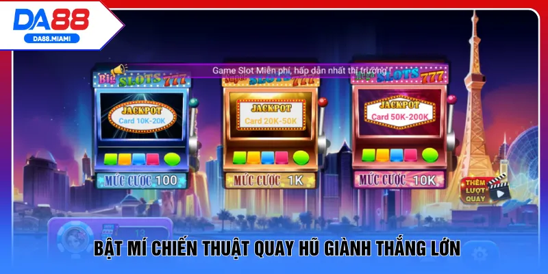 Bật mí chiến thuật quay hũ giành thắng lớn