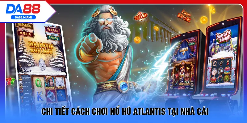 Chi tiết cách chơi nổ hũ Atlantis tại nhà cái