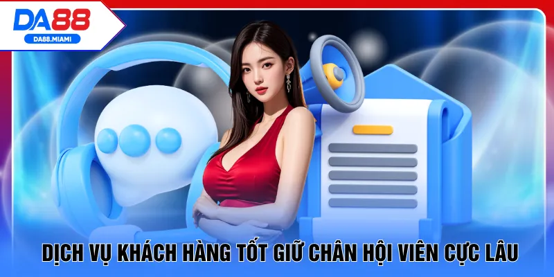Dịch vụ khách hàng tốt giữ chân hội viên cực lâu
