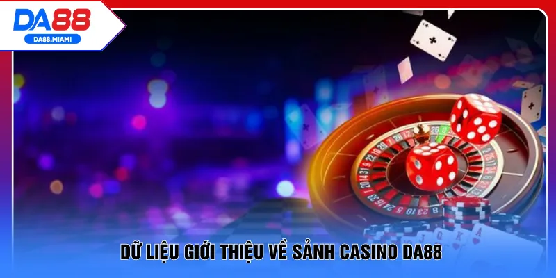Dữ liệu giới thiệu về sảnh casino DA88