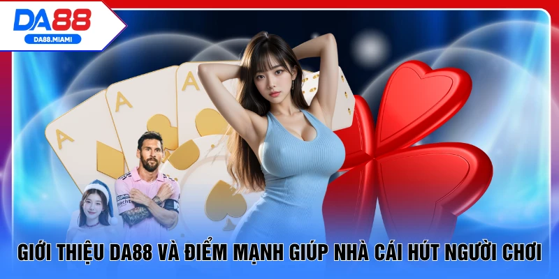 Giới thiệu DA88 và điểm mạnh giúp nhà cái hút người chơi