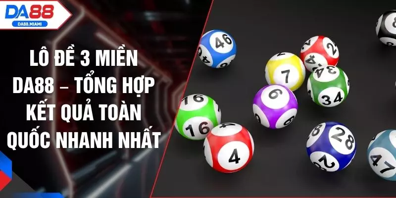 Lô Đề 3 Miền DA88 – Tổng Hợp Kết Quả Toàn Quốc Nhanh Nhất