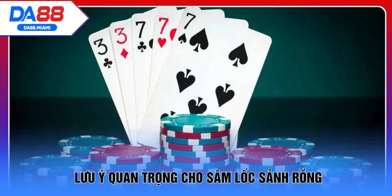 Lưu ý quan trọng cho Sâm Lốc sảnh Rồng