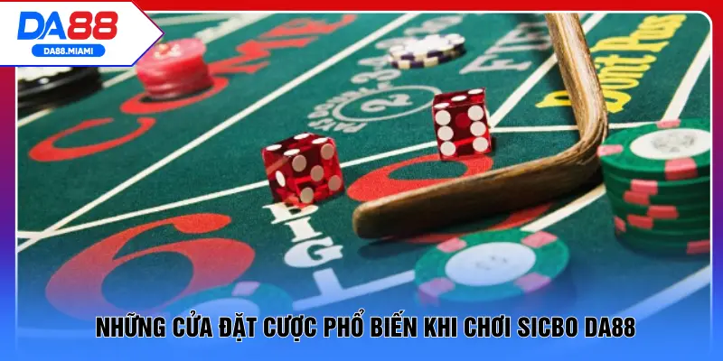 Những cửa đặt cược phổ biến khi chơi Sicbo DA88