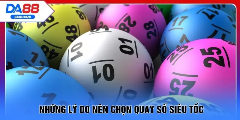 Những lý do nên chọn quay số siêu tốc