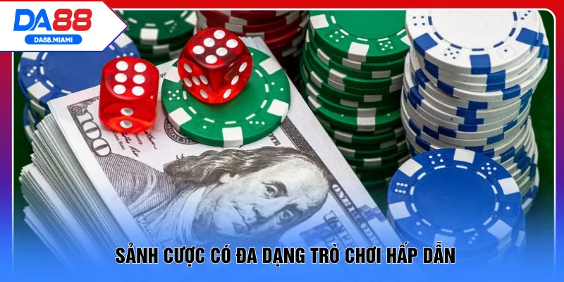 Sảnh cược có đa dạng trò chơi hấp dẫn