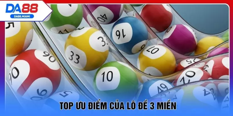 Top ưu điểm của lô đề 3 miền